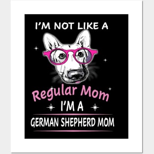 I'm Not Like A Regular Mom I'm A German Shepherd Mom Posters and Art